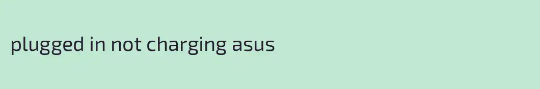 plugged in not charging asus